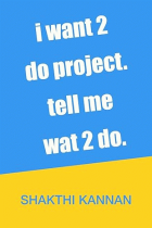 I Want 2 do Project Tell me Wat 2 do